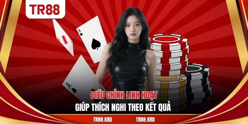Điều chỉnh linh hoạt giúp thích nghi theo kết quả 