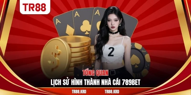 Tổng quan lịch sử hình thành nhà cái 789bet